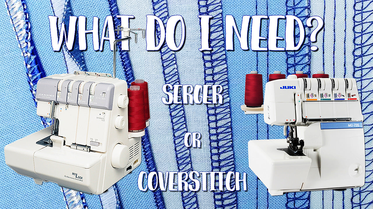 Overlocker/ Serger Vs Coverstitch Machine -- What's the Difference?