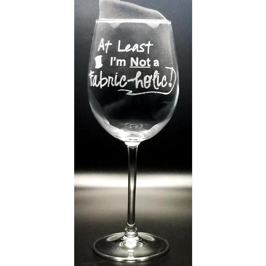 Wine Glass - At Least Im Not a Fabric - holic - Sewingmachinesplus.com
