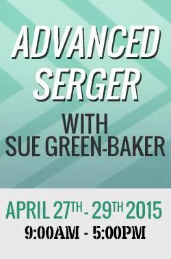 Advanced Serger with Sue - Green Baker - April 27 through 29, 2015. 9AM - 5PM - Sewingmachinesplus.com