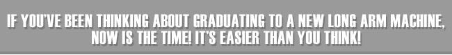 Promotional text encouraging graduation to a new long arm machine