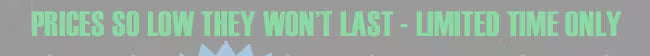 Promotional text 'PRICES SO LOW THEY WON'T LAST - LIMITED TIME ONLY'