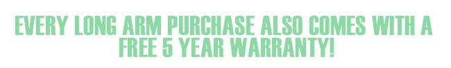 Every Long Arm Purchase also comes with 5 year warranty