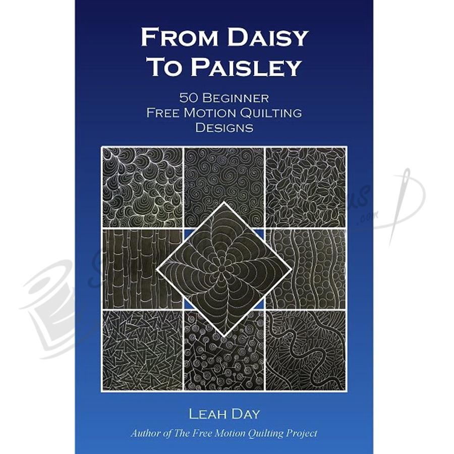 From Daisy to Paisley - 50 Beginner Free Motion Quilting Design - Sewingmachinesplus.com