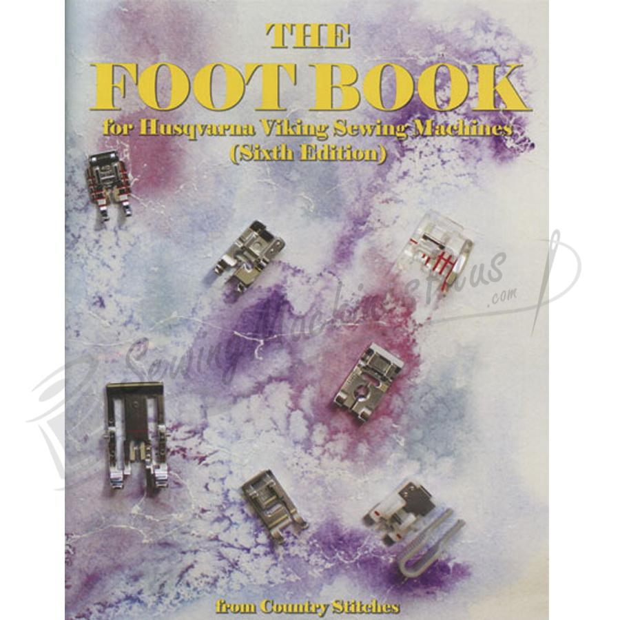 The Foot Book for Husqvarna Viking Sewing Machines (6th Edition) from Country Stitches
