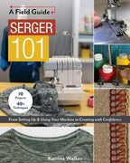 A Field Guide Serger 101: From Setting Up & Using Your Machine to Creating with Confidence; 10 Projects & 40+ Techniques - Sewingmachinesplus.com
