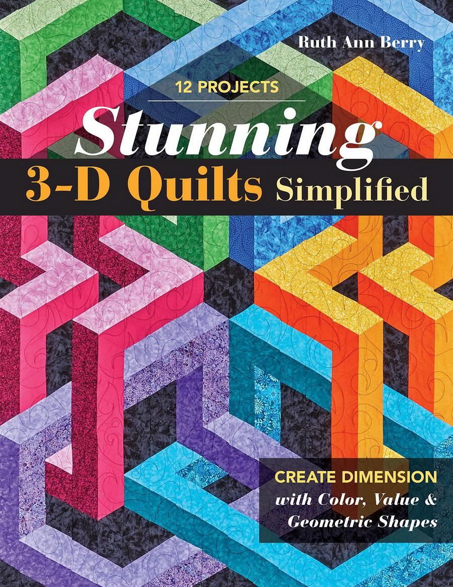 Stunning 3 - D Quilts Simplified: Create Dimension with Color, Value & Geometric Shapes - Sewingmachinesplus.com