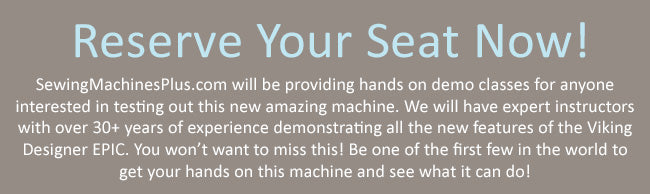 Announcement for hands-on demo classes for the Viking Designer EPIC machine. Reserve your seat now!