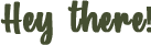 Hey There text in green color