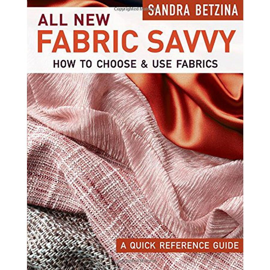All New Fabric Savvy: How to Choose and Use Fabrics by Sandra Betzina - Sewingmachinesplus.com