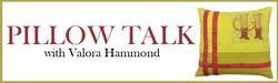 Pillow Talk with Valora Hammond May 19 MB, 2018 10am - 4pm - Sewingmachinesplus.com