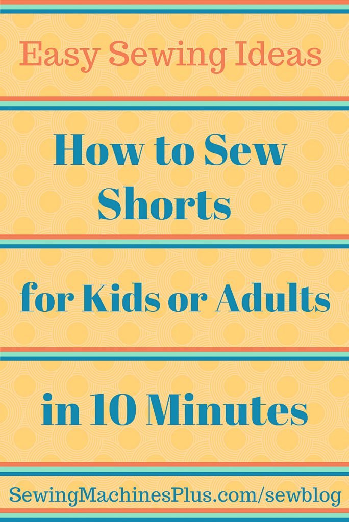 How to Sew Easy Shorts in Just 10 Minutes – SewingMachinesPlus.com Blog